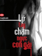Giới thiệu sách: LỠ TAY CHẠM NGỰC CON GÁI